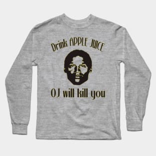 Drink Apple Juice. OJ will kill you Long Sleeve T-Shirt